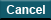 Cancel